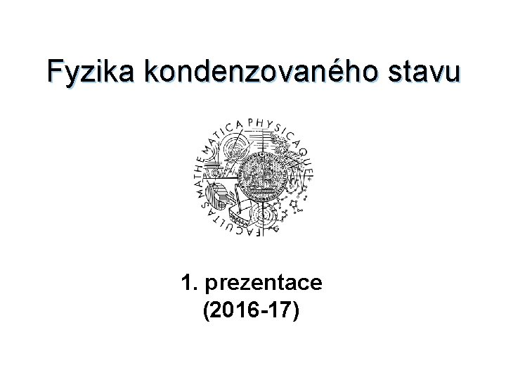 Fyzika kondenzovaného stavu 1. prezentace (2016 -17) 