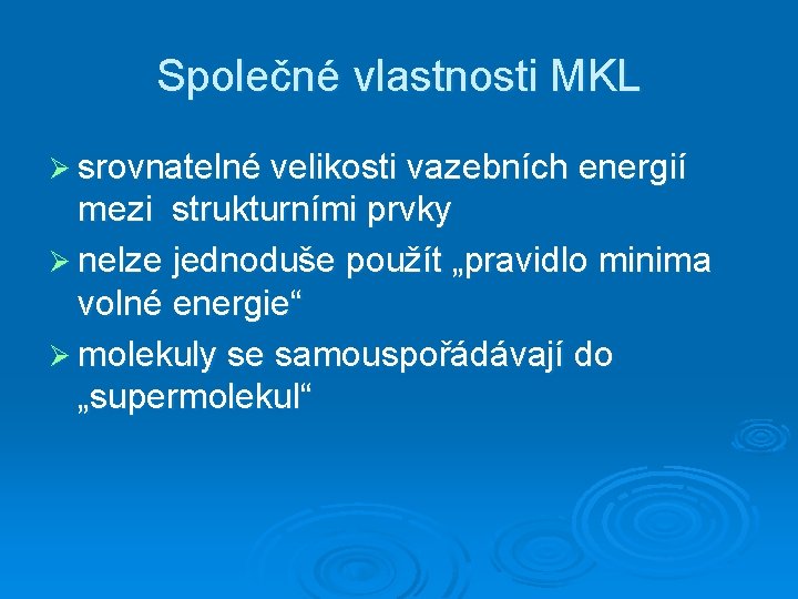 Společné vlastnosti MKL Ø srovnatelné velikosti vazebních energií mezi strukturními prvky Ø nelze jednoduše