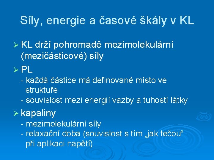 Síly, energie a časové škály v KL Ø KL drží pohromadě mezimolekulární (mezičásticové) síly