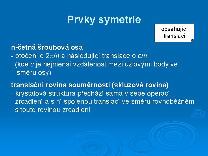 Prvky symetrie obsahující translaci n-četná šroubová osa - otočení o 2 /n a následující