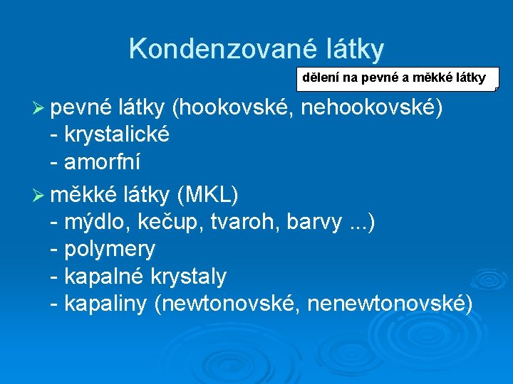 Kondenzované látky dělení na pevné a měkké látky Ø pevné látky (hookovské, nehookovské) -