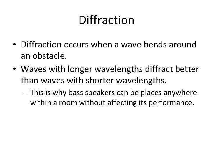 Diffraction • Diffraction occurs when a wave bends around an obstacle. • Waves with