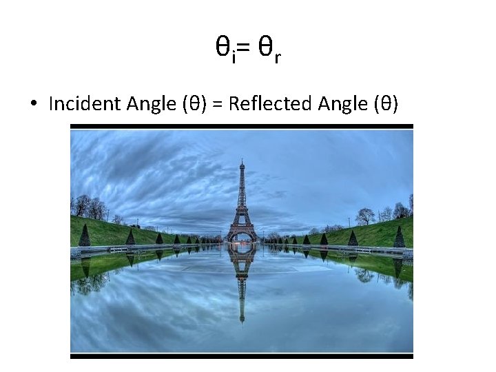 θ i= θ r • Incident Angle (θ) = Reflected Angle (θ) 