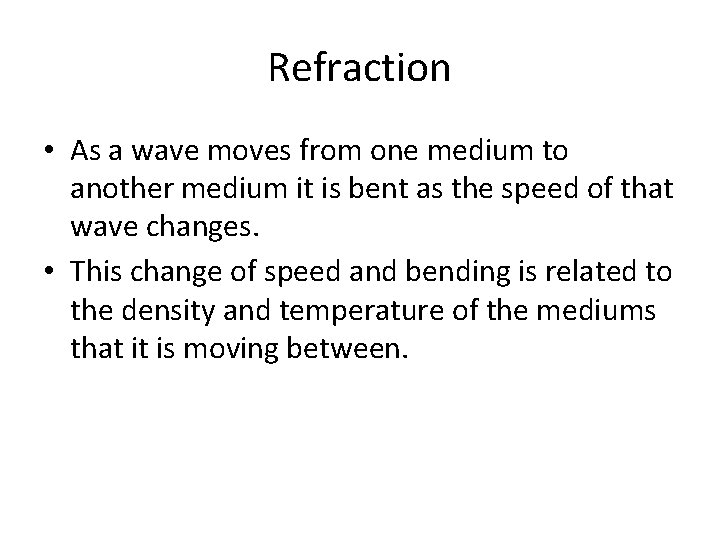 Refraction • As a wave moves from one medium to another medium it is