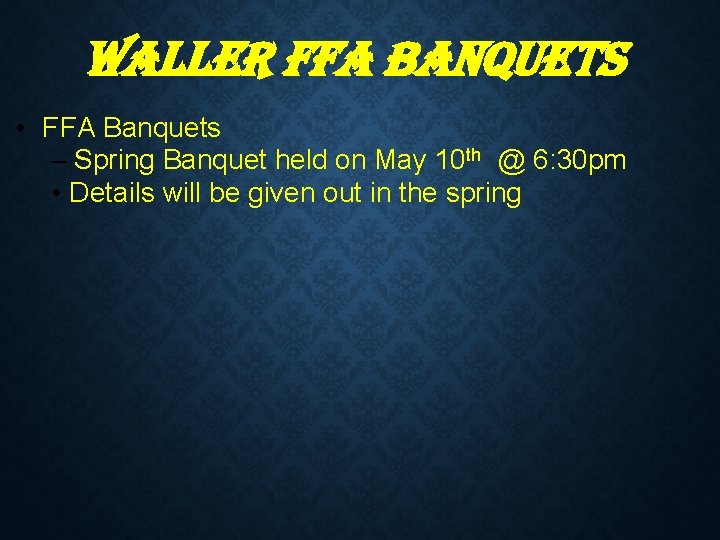 Wa. LLEr FFa Ban. Qu. ETs • FFA Banquets – Spring Banquet held on