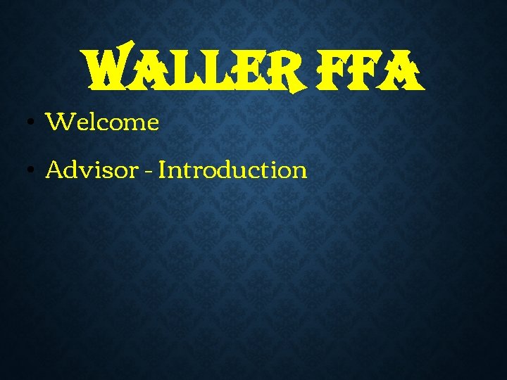 waller ffa • Welcome • Advisor - Introduction 