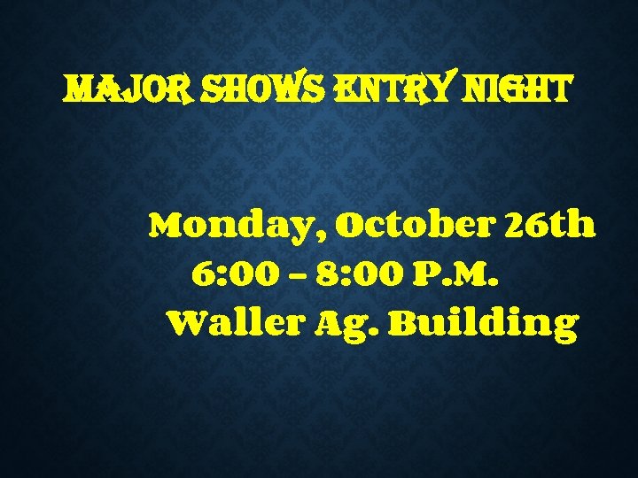ma. Jor shows entr. Y night Monday, October 26 th 6: 00 - 8: