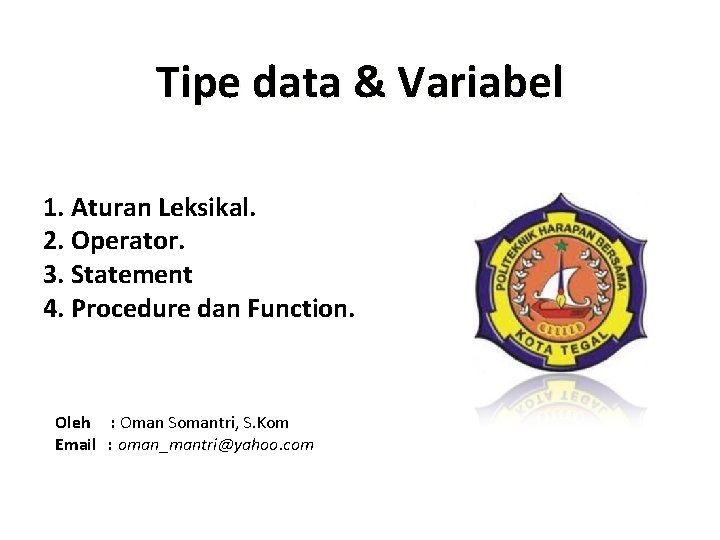 Tipe data & Variabel 1. Aturan Leksikal. 2. Operator. 3. Statement 4. Procedure dan