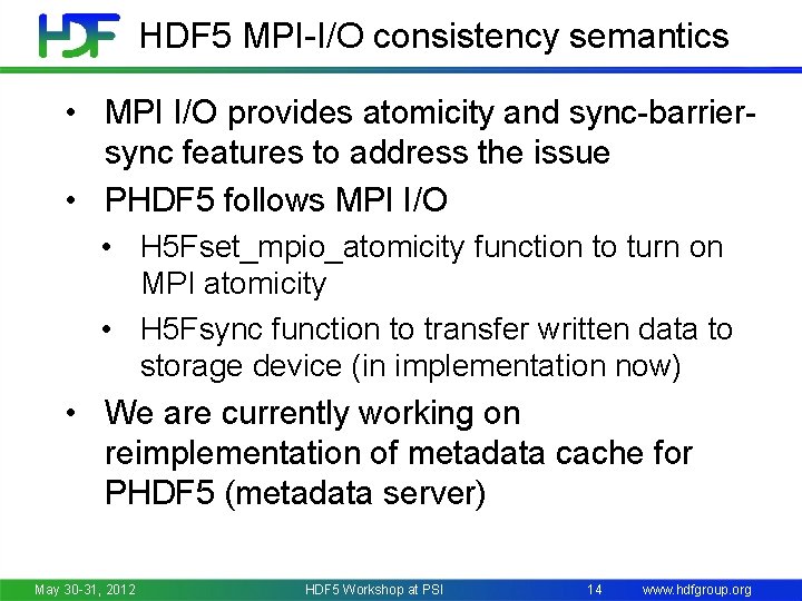 HDF 5 MPI-I/O consistency semantics • MPI I/O provides atomicity and sync-barriersync features to