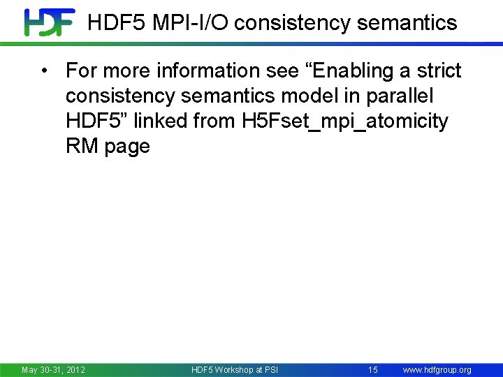 HDF 5 MPI-I/O consistency semantics • For more information see “Enabling a strict consistency