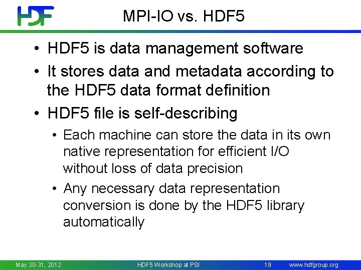 MPI-IO vs. HDF 5 • HDF 5 is data management software • It stores