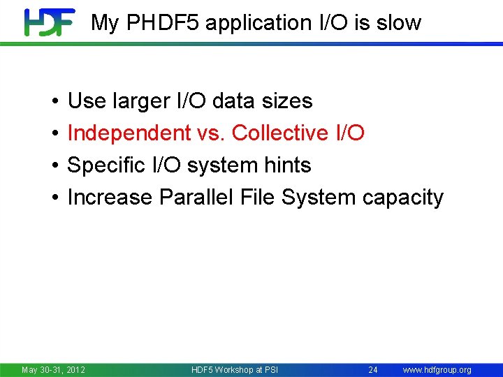 My PHDF 5 application I/O is slow • • Use larger I/O data sizes