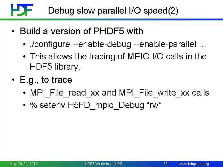 Debug slow parallel I/O speed(2) • Build a version of PHDF 5 with •