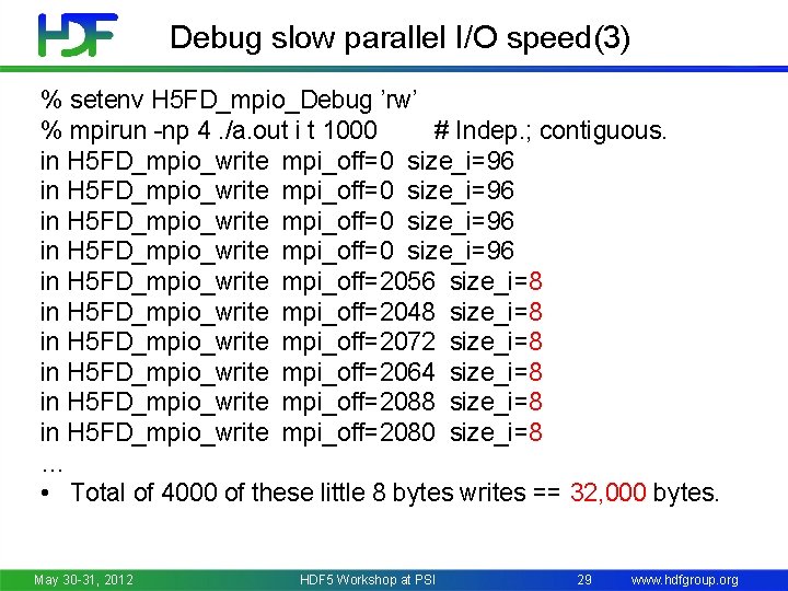 Debug slow parallel I/O speed(3) % setenv H 5 FD_mpio_Debug ’rw’ % mpirun -np