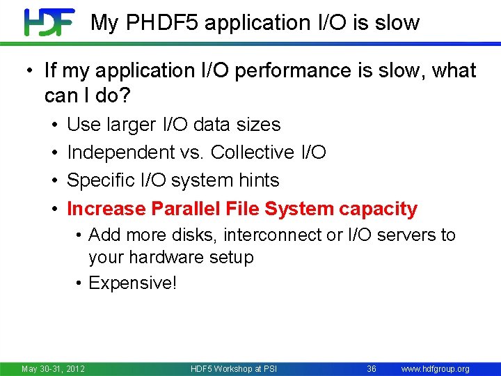 My PHDF 5 application I/O is slow • If my application I/O performance is