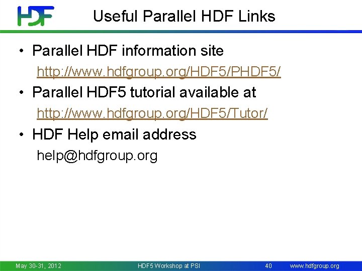 Useful Parallel HDF Links • Parallel HDF information site http: //www. hdfgroup. org/HDF 5/PHDF