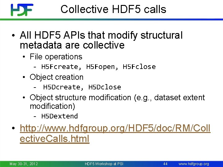 Collective HDF 5 calls • All HDF 5 APIs that modify structural metadata are