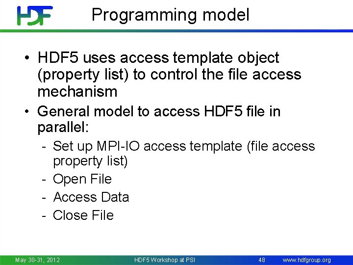 Programming model • HDF 5 uses access template object (property list) to control the