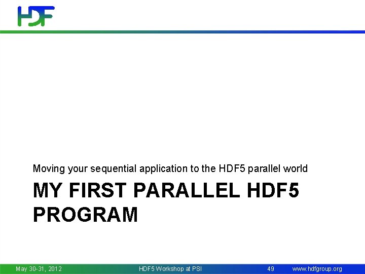Moving your sequential application to the HDF 5 parallel world MY FIRST PARALLEL HDF