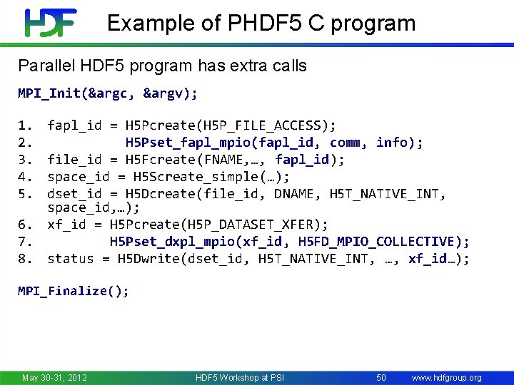 Example of PHDF 5 C program Parallel HDF 5 program has extra calls MPI_Init(&argc,