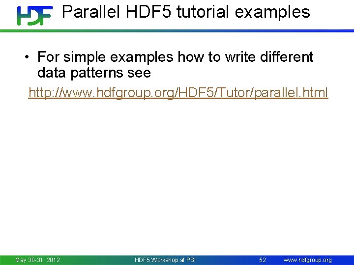 Parallel HDF 5 tutorial examples • For simple examples how to write different data