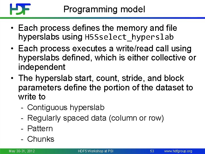 Programming model • Each process defines the memory and file hyperslabs using H 5