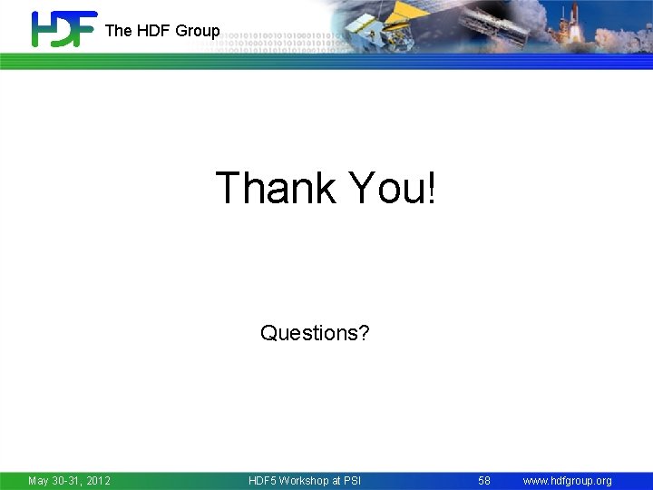 The HDF Group Thank You! Questions? May 30 -31, 2012 HDF 5 Workshop at