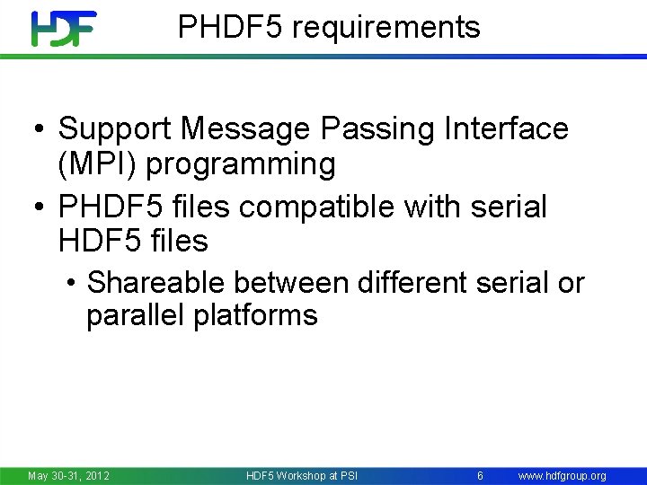 PHDF 5 requirements • Support Message Passing Interface (MPI) programming • PHDF 5 files