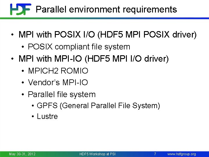 Parallel environment requirements • MPI with POSIX I/O (HDF 5 MPI POSIX driver) •