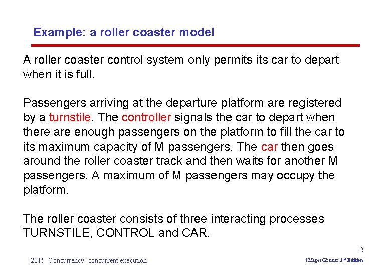 Example: a roller coaster model A roller coaster control system only permits car to