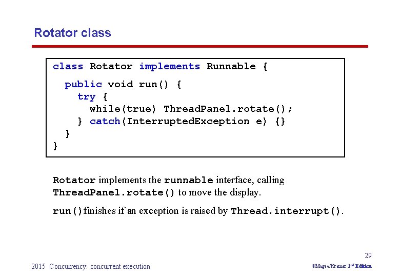 Rotator class Rotator implements Runnable { public void run() { try { while(true) Thread.