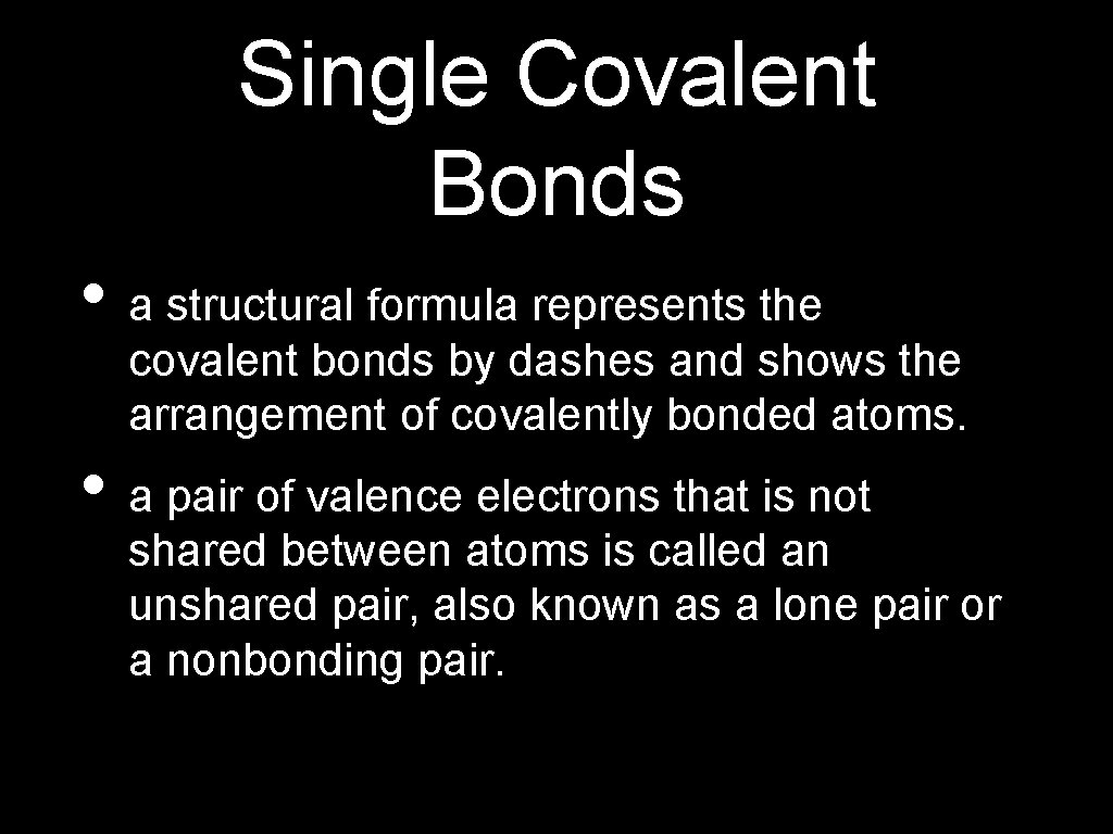 Single Covalent Bonds • a structural formula represents the covalent bonds by dashes and