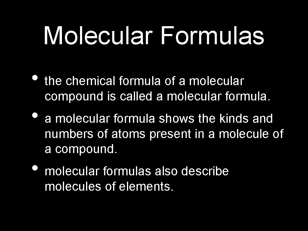 Molecular Formulas • the chemical formula of a molecular compound is called a molecular