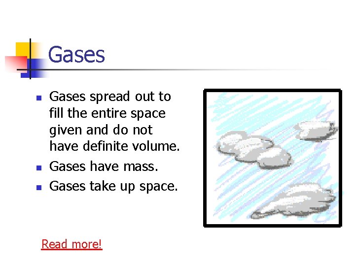 Gases n n n Gases spread out to fill the entire space given and