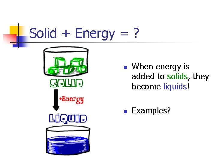 Solid + Energy = ? n n When energy is added to solids, they