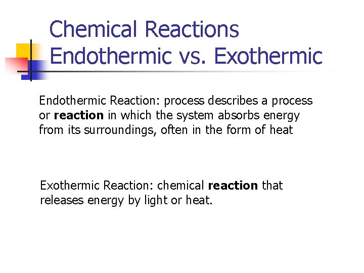 Chemical Reactions Endothermic vs. Exothermic Endothermic Reaction: process describes a process or reaction in