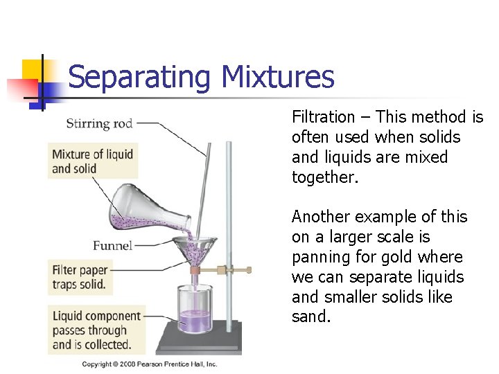 Separating Mixtures Filtration – This method is often used when solids and liquids are