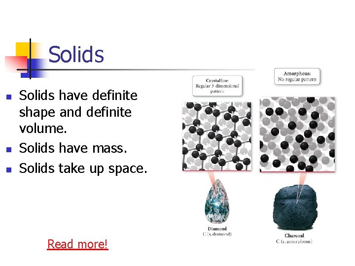 Solids n n n Solids have definite shape and definite volume. Solids have mass.