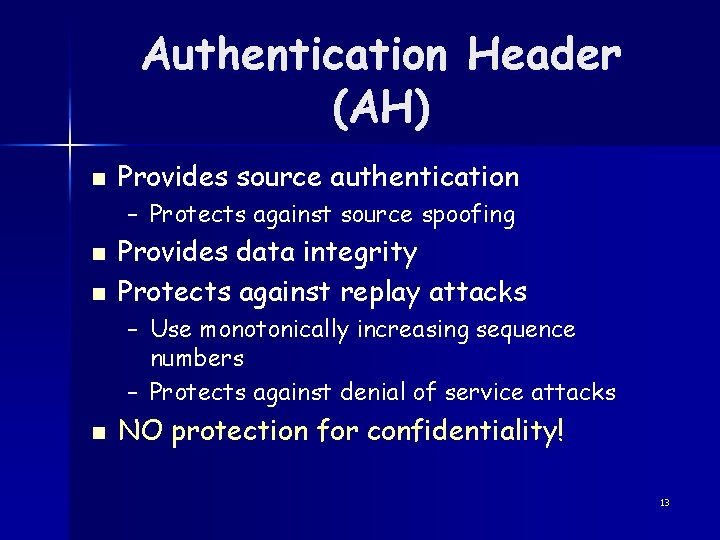 Authentication Header (AH) n Provides source authentication – Protects against source spoofing n n