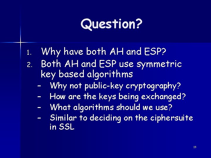 Question? 1. 2. Why have both AH and ESP? Both AH and ESP use