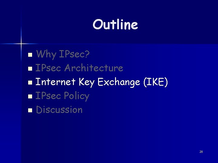 Outline Why IPsec? n IPsec Architecture n Internet Key Exchange (IKE) n IPsec Policy