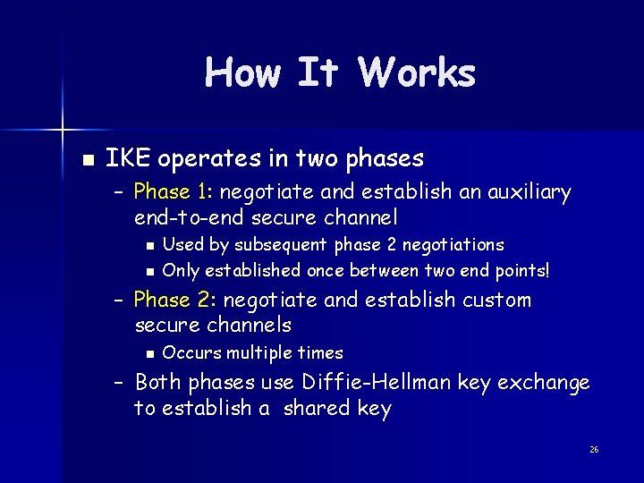 How It Works n IKE operates in two phases – Phase 1: negotiate and