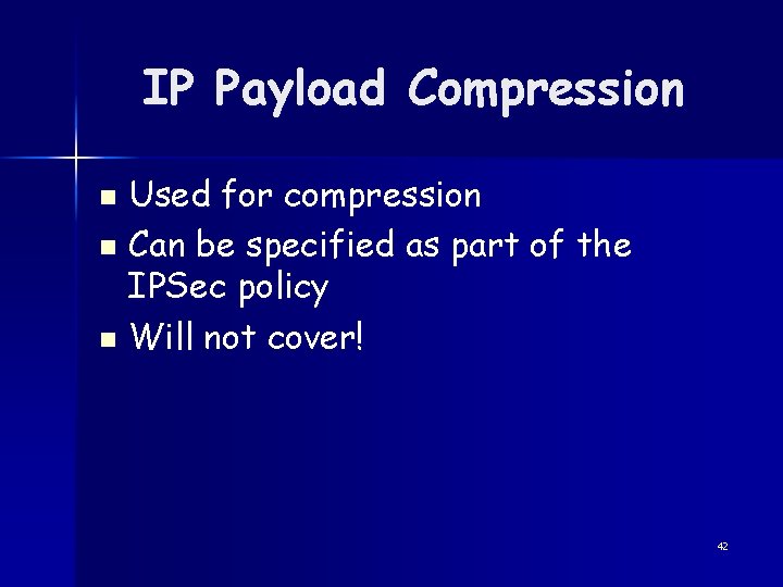 IP Payload Compression Used for compression n Can be specified as part of the