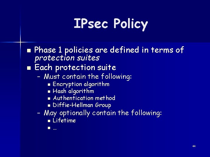 IPsec Policy n n Phase 1 policies are defined in terms of protection suites