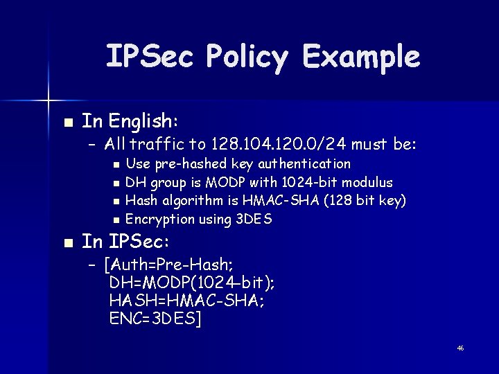 IPSec Policy Example n In English: – All traffic to 128. 104. 120. 0/24