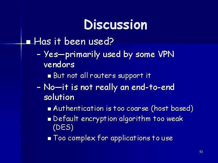 Discussion n Has it been used? – Yes—primarily used by some VPN vendors n
