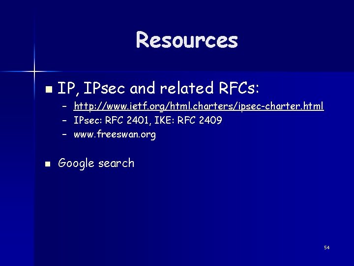 Resources n IP, IPsec and related RFCs: – – – n http: //www. ietf.