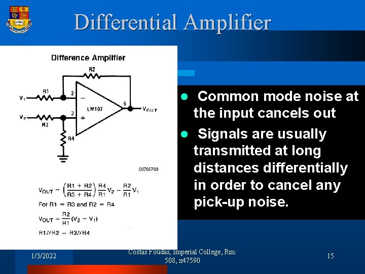 Differential Amplifier Common mode noise at the input cancels out l Signals are usually