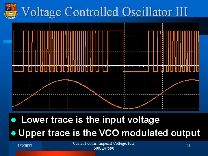 Voltage Controlled Oscillator III Lower trace is the input voltage l Upper trace is