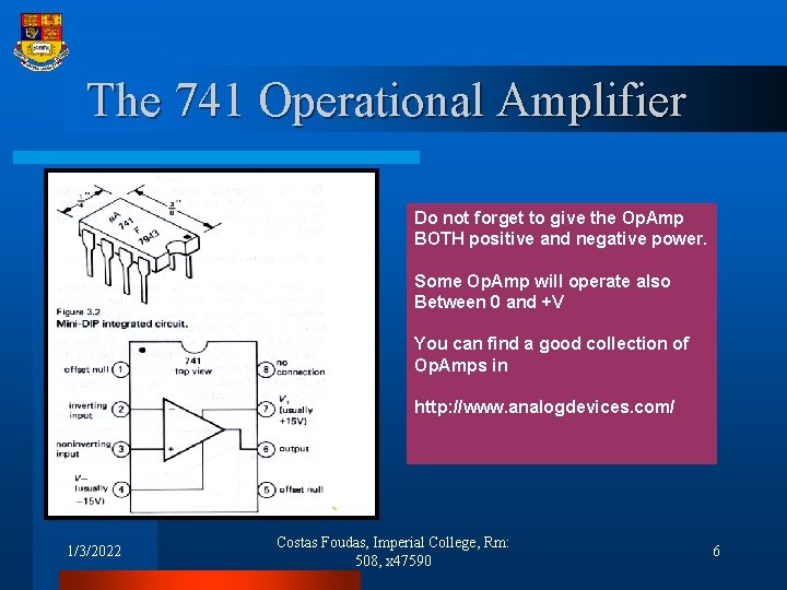 The 741 Operational Amplifier Do not forget to give the Op. Amp BOTH positive